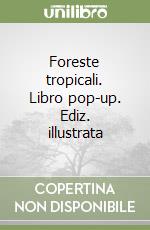 Foreste tropicali. Libro pop-up. Ediz. illustrata