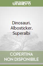 Dinosauri. Albosticker. Superalbi libro