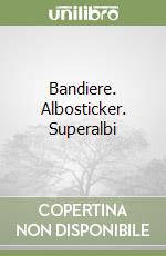 Bandiere. Albosticker. Superalbi libro