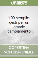 100 semplici gesti per un grande cambiamento libro