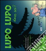 Lupo lupo dove sei? Ediz. illustrata libro