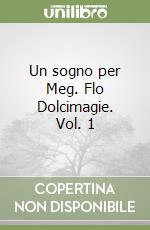 Un sogno per Meg. Flo Dolcimagie. Vol. 1 libro