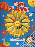 Tutti al mare! Allegri pastelli. Ediz. illustrata. Con gadget libro