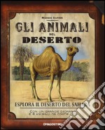 Gli animali del deserto. Esplora il deserto del Sahara libro