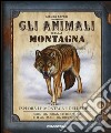 Gli animali della montagna. Esplora le montagne dell'Europa. Ediz. illustrata. Con gadget libro