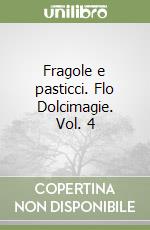 Fragole e pasticci. Flo Dolcimagie. Vol. 4 libro