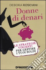 Donne di denari. Le strategie vincenti per gestire i tuoi soldi