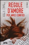 Regole d'amore per amici confusi libro