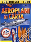 Costruisci i tuoi aeroplani di carta. Con gadget libro