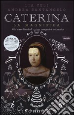 Caterina la Magnifica. Vita straordinaria di una geniale innovatrice. Con e-book libro