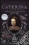 Caterina la Magnifica. Vita straordinaria di una geniale innovatrice. Con e-book libro