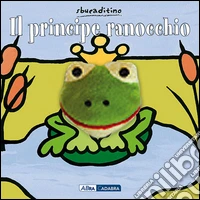 Il principe ranocchio. Ediz. illustrata libro