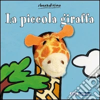La piccola giraffa. Ediz. illustrata libro
