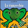 La ranocchia. Ediz. illustrata libro