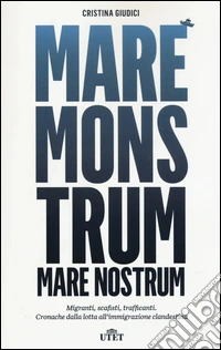 Mare monstrum. Migranti, scafisti, trafficanti. Cronache dalla lotta all'immigrazione clandestina. Con e-book libro