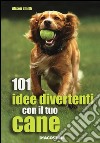 101 idee divertenti con il tuo cane libro