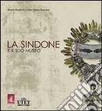 La Sindone e il suo museo. Ediz. illustrata libro