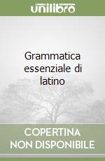 Grammatica essenziale di latino libro