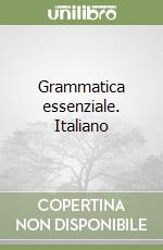 Grammatica essenziale. Italiano libro