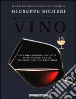 Il libro completo del vino. Con tutte le descrizioni e i dati aggiornati dei vini DOC e DOCG libro