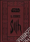 Il codice Sith. I segreti del lato oscuro della forza. Star Wars. Ediz. illustrata libro