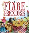 Fiabe preziose. Ediz. illustrata libro