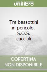 Tre bassottini in pericolo. S.O.S. cuccioli