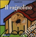 Il cagnolino. Ediz. illustrata libro