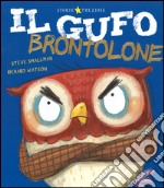 Il gufo brontolone. Ediz. illustrata libro