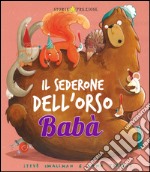 Il sederone dell'orso Babà. Ediz. illustrata libro