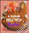 Il sederone dell'orso Babà. Ediz. illustrata libro