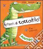 Attenti al coccodrillo! Ediz. illustrata libro