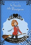 Principessa Giulia e la scopa stregata. La scuola delle principesse nella Torre d'Argento. Ediz. illustrata libro