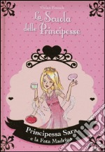 Principessa Sara e la fata madrina. La scuola delle principesse. Ediz. illustrata. Vol. 6 libro