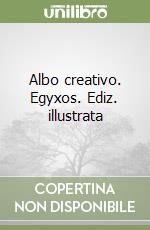 Albo creativo. Egyxos. Ediz. illustrata libro