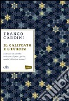 Il califfato e l'Europa. Dalle crociate all'ISIS: mille anni di paci e guerre, scambi, alleanze e massacri libro