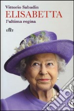 Elisabetta, l'ultima regina. Con e-book libro