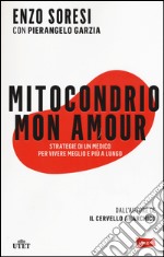 Mitocondrio mon amour. Strategie di un medico per vivere meglio e più a lungo. Con e-book libro