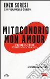 Mitocondrio mon amour. Strategie di un medico per vivere meglio e più a lungo. Con e-book libro