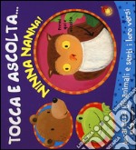 Ninna nanna! Tocca e ascolta.... Ediz. illustrata libro