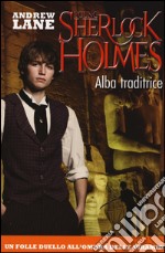 Alba traditrice. Young Sherlock Holmes libro