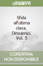 Sfida all'ultima clava. Dinoamici. Vol. 5 libro