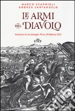 Le armi del diavolo. Anatomia di una battaglia: Pavia, 24 febbraio 1525. Con e-book libro