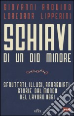 Schiavi di un dio minore. Sfruttati, illusi, arrabbiati: storie dal mondo del lavoro di oggi. Con e-book libro