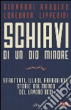 Schiavi di un dio minore. Sfruttati, illusi, arrabbiati: storie dal mondo del lavoro di oggi. Con e-book libro