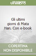 Gli ultimi giorni di Mata Hari. Con e-book