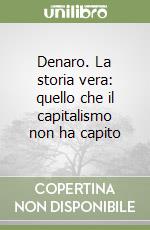 Denaro. La storia vera: quello che il capitalismo non ha capito