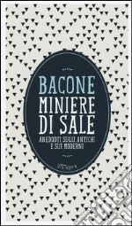 Miniere di sale. Aneddoti sugli antichi e sui moderni. Con e-book libro