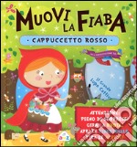 Cappuccetto Rosso. Muovi la fiaba. Ediz. illustrata libro