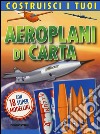 Costruisci i tuoi aeroplani di carta. Ediz. illustrata. Con gadget libro